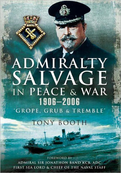 Admiralty Salvage in Peace and War 1906-2006: 'Grope, Grub and Tremble'