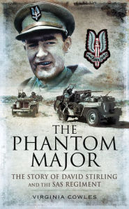 Title: The Phantom Major: The Story of David Stirling and the SAS Regiment, Author: Virginia Cowles