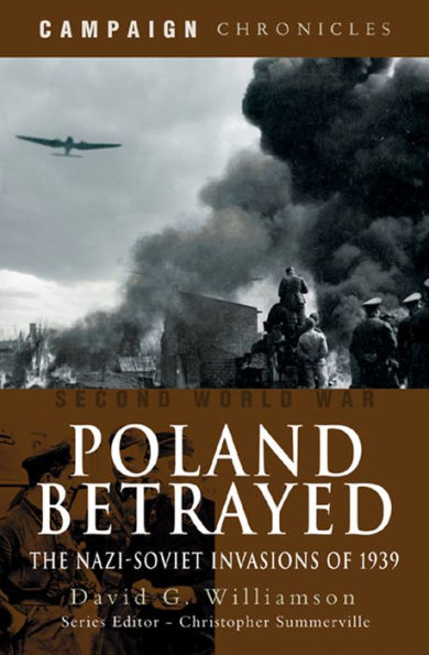 Poland Betrayed: The Nazi-Soviet Invasions of 1939