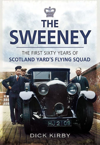 The Sweeney: The First Sixty Years of Scotland Yard's Flying Squad