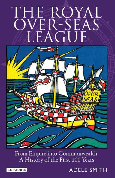 the Royal Over-seas League: From Empire into Commonwealth, a History of First 100 Years