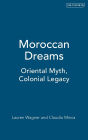 Moroccan Dreams: Oriental Myth, Colonial Legacy