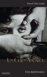 Title: Un Chien Andalou: French Film Guide, Author: Elza Adamowicz