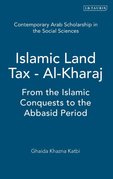 Islamic Land Tax - Al-Kharaj: From the Islamic Conquests to the Abbasid Period