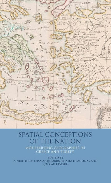 Spatial Conceptions of the Nation: Modernizing Geographies in Greece and Turkey