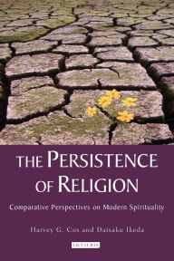 Title: The Persistence of Religion: Comparative Perspectives on Modern Spirituality, Author: Harvey G. Cox