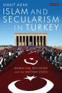 Islam and Secularism in Turkey: Kemalism, Religion and the Nation State