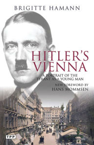 Title: Hitler's Vienna: A Portrait of the Tyrant as a Young Man, Author: Brigitte Hamann