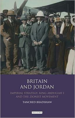 Britain and Jordan: Imperial Strategy, King Abdullah I and the Zionist Movement
