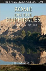 Title: Rome on the Euphrates: The Story of a Frontier, Author: Freya Stark