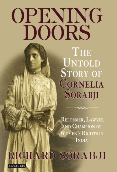 Opening Doors: The Untold Story of Cornelia Sorabji, Reformer, Lawyer and Champion Women's Rights India