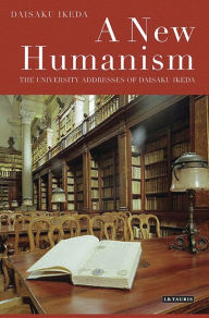 Title: A New Humanism: The University Addresses of Daisaku Ikeda, Author: Daisaku Ikeda