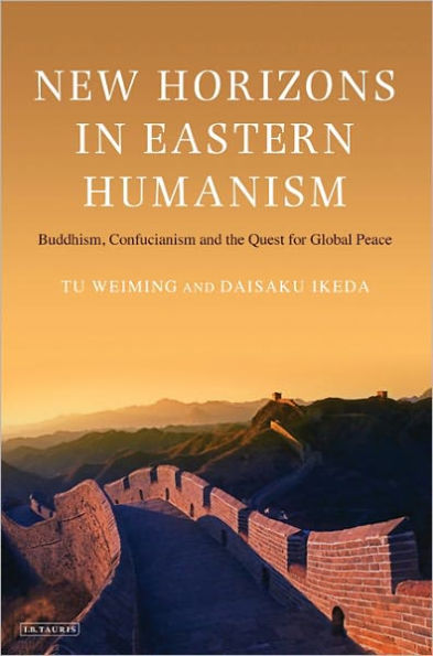 New Horizons Eastern Humanism: Buddhism, Confucianism and the Quest for Global Peace