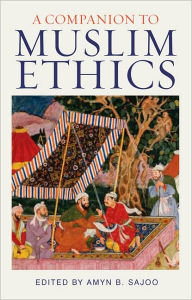 Title: A Companion to Muslim Ethics, Author: Amyn Sajoo