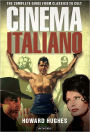 Cinema Italiano: The Complete Guide from Classics to Cult / Edition 1