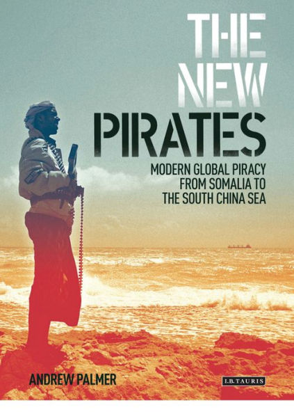 the New Pirates: Modern Global Piracy from Somalia to South China Sea