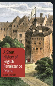 Title: A Short History of English Renaissance Drama, Author: Helen Hackett