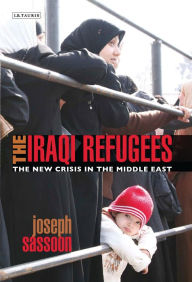 Title: The Iraqi Refugees: The New Crisis in the Middle East, Author: Joseph Sassoon