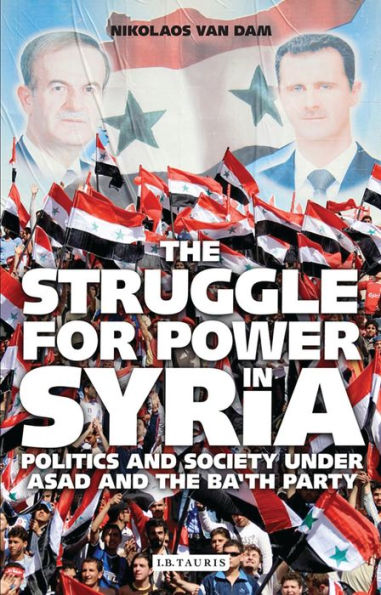 The Struggle for Power in Syria: Politics and Society Under Asad and the Ba'th Party