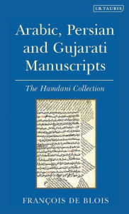 Title: Arabic, Persian and Gujarati Manuscripts: The Hamdani Collection in the Library of the Institute of Ismaili Studies, Author: François de Blois