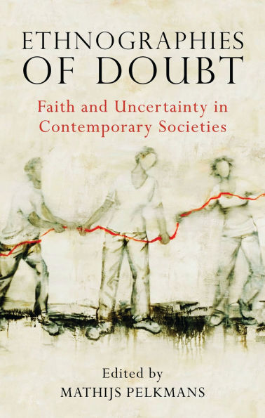 Ethnographies of Doubt: Faith and Uncertainty in Contemporary Societies