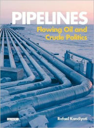 Title: Pipelines: Flowing Oil and Crude Politics, Author: Rafael Kandiyoti