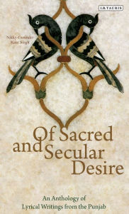 Title: Of Sacred and Secular Desire: An Anthology of Lyrical Writings from the Punjab, Author: Nikky-Guninder Kaur Singh