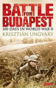 Title: Battle for Budapest: 100 Days in World War II, Author: Krisztin Ungvry