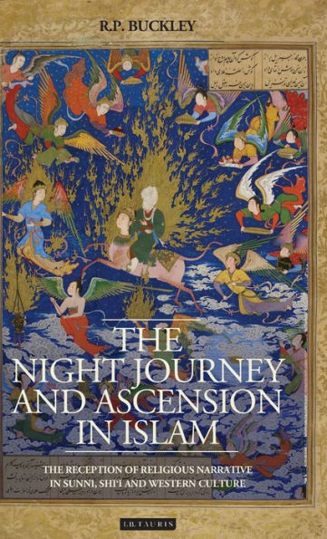 The Night Journey and Ascension in Islam: The Reception of Religious Narrative in Sunni, Shi'i and Western Culture