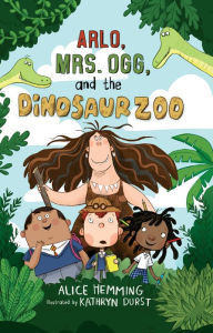Title: Arlo, Mrs. Ogg, and the Dinosaur Zoo, Author: Alice Hemming