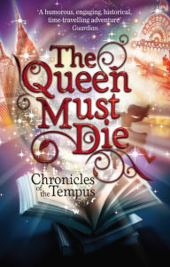 Title: The Queen Must Die (Chronicles of the Tempus Series #1), Author: K. A. S. Quinn