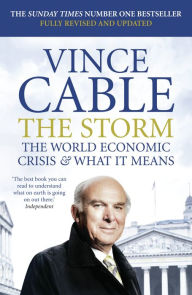 Title: The Storm: The World Economic Crisis & What It Means, Author: Vince Cable