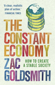 Title: The Constant Economy: How to Create a Stable Society, Author: Zac Goldsmith