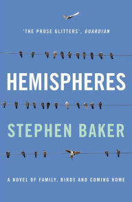 Title: Hemispheres: A Novel of Family, Birds and Coming Home, Author: Stephen Baker