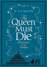 Title: The Queen Must Die (Chronicles of the Tempus Series #1), Author: K. A. S. Quinn