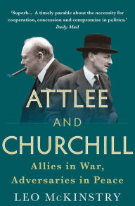 Free books pdf free download Attlee and Churchill: Allies in War, Adversaries in Peace by Leo McKinstry 9781848876613 (English literature)