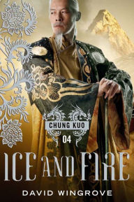 Title: Ice and Fire (Chung Kuo Series #4), Author: David Wingrove