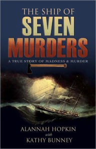 Title: The Ship of Seven Murders: A True Story of Madness & Murder, Author: Alannah Hopkin