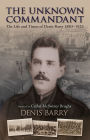 The Unknown Commandant: The Life and Times of Denis Barry 1883-1923