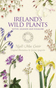 Title: Ireland's Wild Plants - Myths, Legends & Folklore, Author: Niall Mac Coitir
