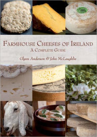 Title: Farmhouse Cheeses of Ireland: A Celebration, Author: Glynn Anderson