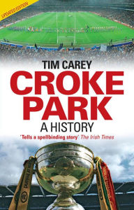 Title: Croke Park: A History, Author: Tim Carey