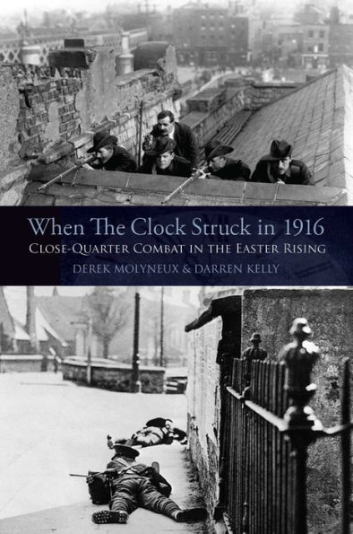 When the Clock Struck in 1916: Close-Quarter Combat in the Easter Rising