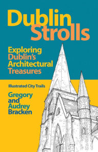 Title: Dublin Strolls: Exploring Dublin's Architectural Treasures, Author: Gregory Bracken