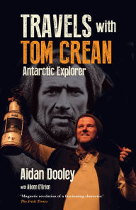 Title: Travels with Tom Crean: Antarctic Explorer, Author: Friends for Heroes