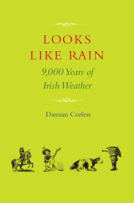 Title: Looks Like Rain: 9,000 Years of Irish Weather, Author: Damian Corless