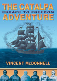 Title: The Catalpa Adventure: Escape to Freedom, Author: Vincent McDonnell