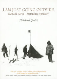 Title: I Am Just Going Outside: Captain Oates - Antarctic Tragedy, Author: Michael Smith