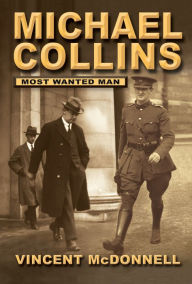 Title: Michael Collins : Most Wanted Man, Author: Vincent McDonnell