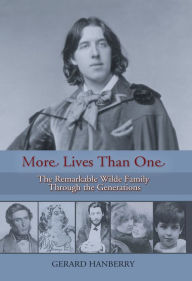 Title: More Lives Than One: The Remarkable Family of Oscar Wilde through the Generations, Author: Gerard Hanberry